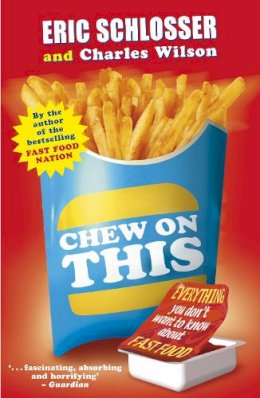 Eric Schlosser - Chew on This: Everything You Don´t Want to Know About Fast Food - 9780141318448 - KAK0002717