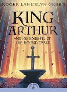Rodger Lancelyn Green - King Arthur and His Knights of the Round Table - 9780141321011 - 9780141321011