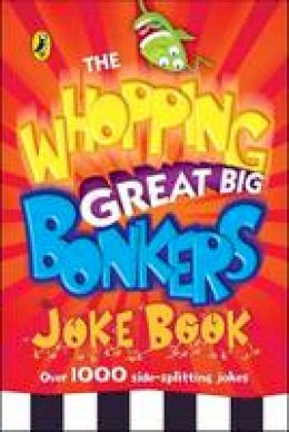 Puffin - The Whopping Great Big Bonkers Joke Book - 9780141323138 - V9780141323138