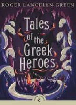 Roger Lancelyn Green - Tales of the Greek Heroes - 9780141325286 - 9780141325286