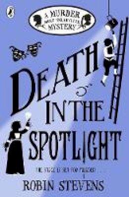 Robin Stevens - Death in the Spotlight: A Murder Most Unladylike Mystery - 9780141373829 - 9780141373829