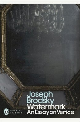 Brodsky, Joseph, The Estate Of Joseph Brodsky - Watermark: An Essay on Venice (Penguin Translated Texts) - 9780141391496 - V9780141391496