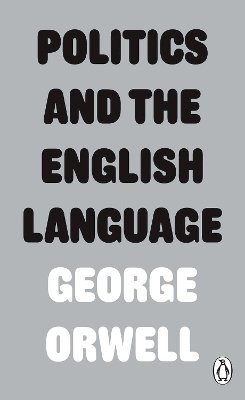 George Orwell - Politics and the English Language - 9780141393063 - V9780141393063