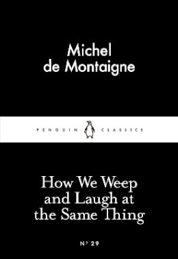 Michel De Montaigne - How We Weep and Laugh at the Same Thing - 9780141397221 - V9780141397221