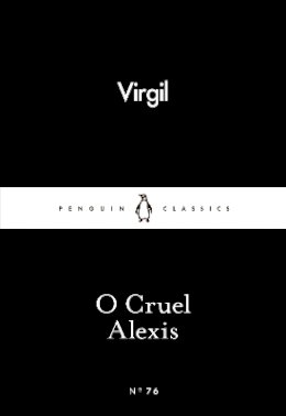 Virgil - O Cruel Alexis - 9780141398730 - V9780141398730