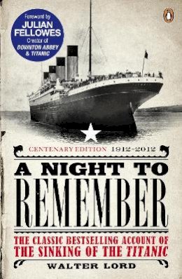 Brian Lavery - A Night to Remember: The Classic Bestselling Account of the Sinking of the Titanic - 9780141399690 - V9780141399690