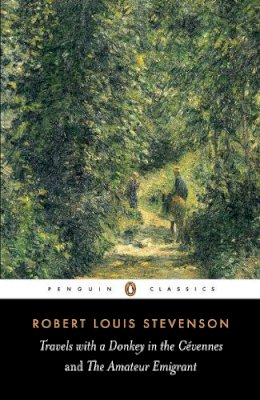 Robert Louis Stevenson - Travels with a Donkey in the Cévennes and the Amateur Emigrant - 9780141439464 - V9780141439464