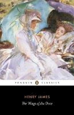 Henry James - The Wings of the Dove (Penguin Classics) - 9780141441283 - V9780141441283