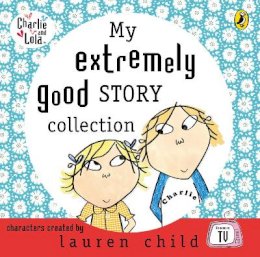 Lauren Child - My Extremely Good Story Collection. Lauren Child, Tiger Aspect (Charlie & Lola) - 9780141808758 - V9780141808758