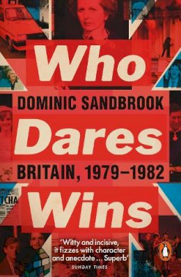 Dominic Sandbrook - Who Dares Wins: Britain, 1979-1982 - 9780141975283 - V9780141975283