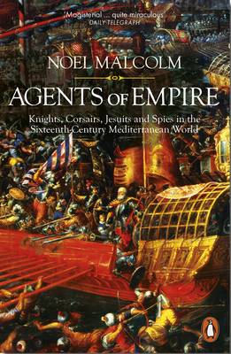 Noel Malcolm - Agents of Empire: Knights, Corsairs, Jesuits and Spies in the Sixteenth-Century Mediterranean World - 9780141978376 - V9780141978376