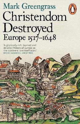 Mark Greengrass - Christendom Destroyed: Europe 1517-1648 - 9780141978529 - V9780141978529