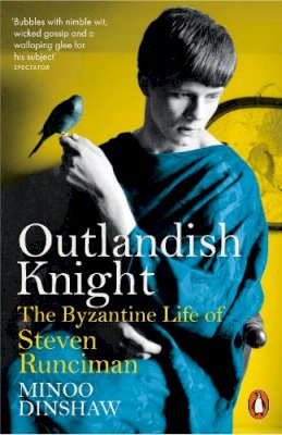 Minoo Dinshaw - Outlandish Knight: The Byzantine Life of Steven Runciman - 9780141979472 - 9780141979472