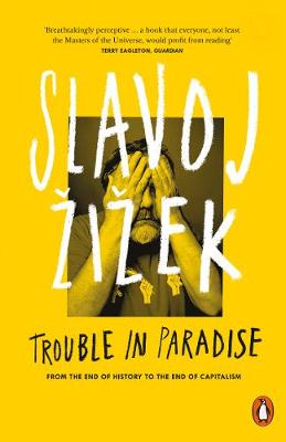 Prof. Slavoj Zizek - Trouble in Paradise: From the End of History to the End of Capitalism - 9780141979540 - V9780141979540