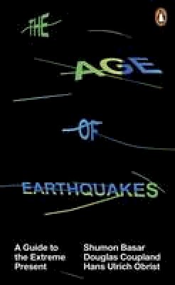 Hans-Ulrich Obrist - The Age of Earthquakes: A Guide to the Extreme Present - 9780141979564 - 9780141979564