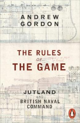 Andrew Gordon - The Rules of the Game: Jutland and British Naval Command - 9780141980324 - V9780141980324
