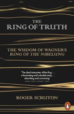 Roger Scruton - The Ring of Truth: The Wisdom of Wagner´s Ring of the Nibelung - 9780141980720 - V9780141980720