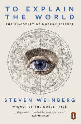 Steven Weinberg - To Explain the World: The Discovery of Modern Science - 9780141980874 - 9780141980874
