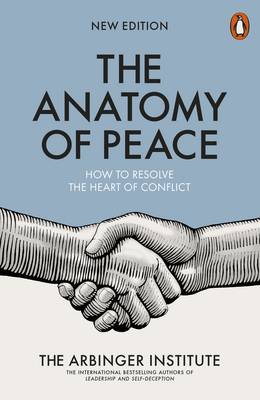 The Arbinger Institute - The Anatomy of Peace: How to Resolve the Heart of Conflict - 9780141983929 - 9780141983929