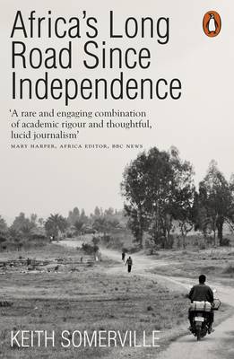 Keith Somerville - Africa´s Long Road Since Independence: The Many Histories of a Continent - 9780141984094 - V9780141984094