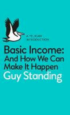 Guy Standing - Basic Income: And How We Can Make It Happen - 9780141985480 - V9780141985480