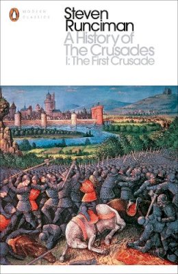 Steven Runciman - A History of the Crusades I: The First Crusade and the Foundation of the Kingdom of Jerusalem - 9780141985503 - 9780141985503