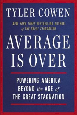 Tyler Cowen - Average Is Over: Powering America Beyond the Age of the Great Stagnation - 9780142181119 - V9780142181119