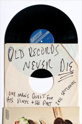 Eric Spitznagel - Old Records Never Die: One Man's Quest for His Vinyl and His Past - 9780142181614 - V9780142181614