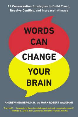 Andrew B. Newberg - Words Can Change Your Brain: 12 Conversation Strategies to Build Trust, Resolve Conflict, and Increase Intimacy - 9780142196779 - V9780142196779