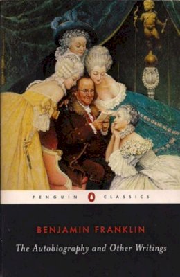 Benjamin Franklin - The Autobiography and Other Writings (Penguin Classics) - 9780142437605 - V9780142437605