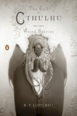 H. P. Lovecraft - The Call of Cthulhu and Other Weird Stories: (Penguin Classics Deluxe Edition) - 9780143106487 - V9780143106487