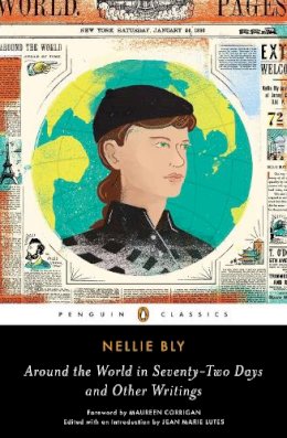Nellie Bly - Around the World in Seventy-Two Days and Other Writings (Penguin Classics) - 9780143107408 - V9780143107408