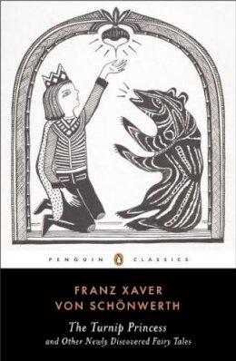 Franz Xaver Von Schonwerth - The Turnip Princess and Other Newly Discovered Fairy Tales (Penguin Classics) - 9780143107422 - V9780143107422