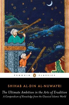 Shihab Al-Din Al-Nuwayri - The Ultimate Ambition in the Arts of Erudition: A Compendium of Knowledge from the Classical Islamic World - 9780143107484 - V9780143107484