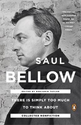 Saul Bellow - There Is Simply Too Much to Think About: Collected Nonfiction - 9780143108047 - V9780143108047