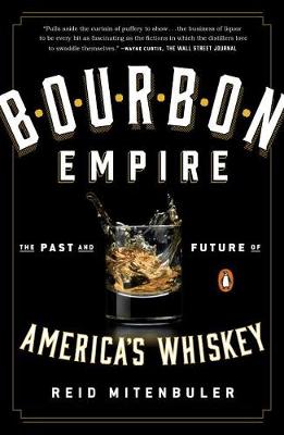 Reid Mitenbuler - Bourbon Empire: The Past and Future of America's Whiskey - 9780143108146 - V9780143108146