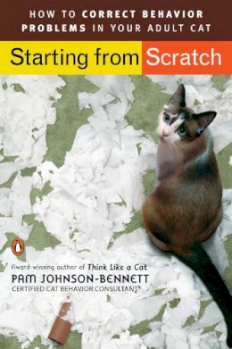 Pam Johnson-Bennett - Starting from Scratch: How to Correct Behavior Problems in Your Adult Cat - 9780143112501 - V9780143112501