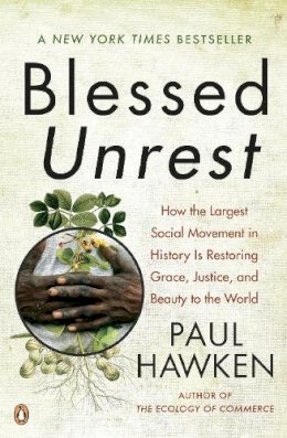 Paul Hawken - Blessed Unrest: How the Largest Social Movement in History Is Restoring Grace, Justice, and Beauty to the World - 9780143113652 - V9780143113652