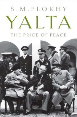 S. M. Plokhy - Yalta: The Price of Peace - 9780143118923 - V9780143118923