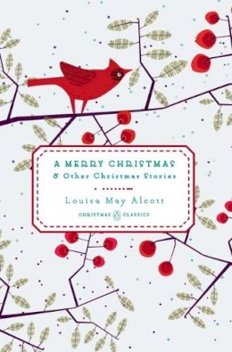 Louisa May Alcott - A Merry Christmas: And Other Christmas Stories - 9780143122463 - V9780143122463