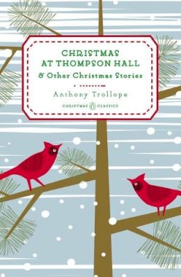 Anthony Trollope - Christmas at Thompson Hall: And Other Christmas Stories - 9780143122470 - V9780143122470