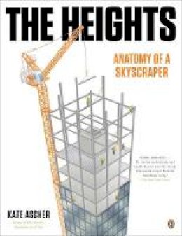 Kate Ascher - The Heights: Anatomy of a Skyscraper - 9780143124085 - V9780143124085