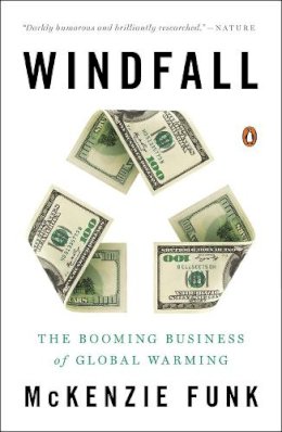 Mckenzie Funk - Windfall: The Booming Business of Global Warming - 9780143126591 - V9780143126591