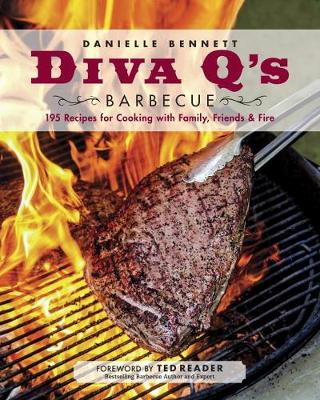 Danielle Bennett Dimovski - Diva Q's Barbecue: 195 Recipes for Cooking with Family, Friends & Fire - 9780147529824 - V9780147529824