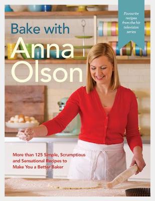 Anna Olson - Bake with Anna Olson: More than 125 Simple, Scrumptious and Sensational Recipes to Make You a Better Baker - 9780147530219 - V9780147530219