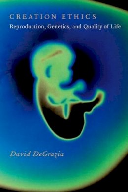 David Degrazia - Creation Ethics - 9780190232443 - V9780190232443