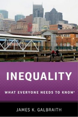 James K. Galbraith - Inequality: What Everyone Needs to Know® - 9780190250478 - V9780190250478