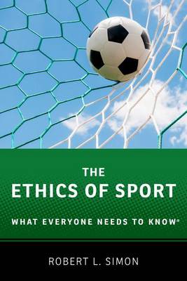 Robert L. Simon - The Ethics of Sport: What Everyone Needs to Know (R) - 9780190270193 - V9780190270193