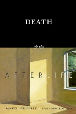 Samuel Scheffler - Death and the Afterlife - 9780190469177 - V9780190469177