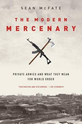 Sean Mcfate - The Modern Mercenary: Private Armies and What They Mean for World Order - 9780190621087 - V9780190621087